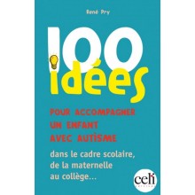 100 IDEES POUR ACCOMPAGNER UN ENFANT AVEC AUTISME