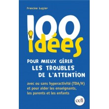 100 IDEES POUR MIEUX GERER LES TROUBLES DE L'ATTENTION