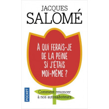A qui ferais-je de la peine si j'étais moi-même ? - Jacques Salomé