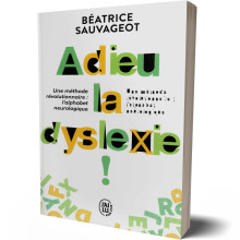 Adieu, la Dyslexie! - Béatrice Sauvageot