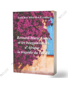 Bernard-Marie Koltès et Les Bougainvilliers d'Afrique : La Tragédie du Vivre - Laila Ben Miled Ben Ezzedine