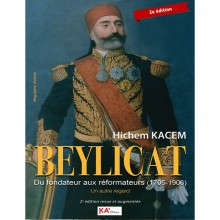 Beylicat – Du Fondateur aux Réformateurs (1705-1906) - Hichem Kacem
