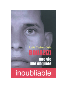 Bouazizi Une Vie Une Enquête Inoubliable - Lydia Chabert-Dalix