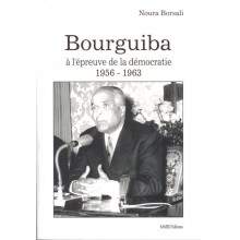 BOURGUIBA A L'EPREUVE DE LA DEMOCRATIE 1956-1963