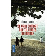 Ce Vain Combat Que tu Livres au Monde - Fouad Laroui