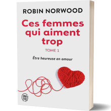 Ces Femmes qui Aiment Trop, Tome 1 - Robin Norwood