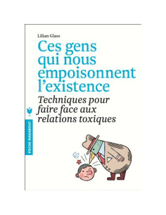 Ces gens qui vous empoisonnent l'existence - Lillian Glass