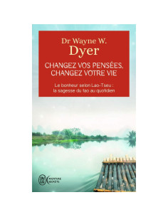 Changez vos pensées, changez votre vie - Wayne W. Dyer
