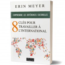 Comprendre le Différences culturelles, 8 Clès pour Travailler à l'International - Erin Meyer