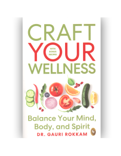 Craft Your Wellness: Balance Your Mind, Body, and Spirit - Gauri Rokkam