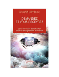 Demandez et vous recevrez - Esther Hicks