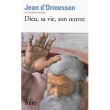 DIEU, SA VIE, SON OEUVRE - D'ORMESSON