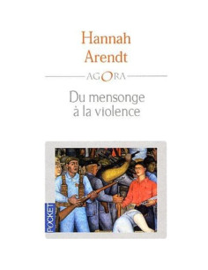 Du mensonge à la violence - Hannah Arendt