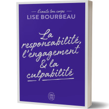Ecoute Ton Corps : la Responsabilité, l'Engagement & la Culpabilité - Lise Bourbeau