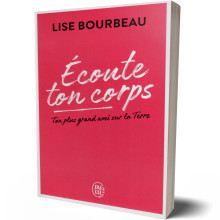 Ecoute Ton Corps, Ton Plus Grand Ami sur la Terre - Lise Bourbeau