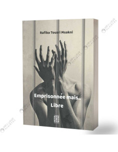 Emprisonnée Mais .. Libre - Rafika Touzri Msakni