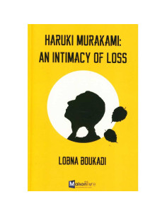 Haruki Murakami : An Intimacy Of Loss - Lobna Boukadi