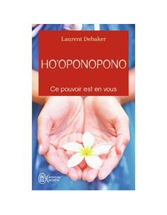 Ho'oponopono: Ce pouvoir est en vous - Laurent Debaker