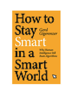 How To Stay Smart in A Smart World - Gerd Gigerenzer