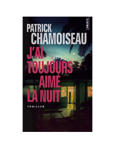 J'ai toujours aimé la nuit - Patrick Chamoiseau