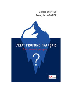 L'Etat profond français - Qui, comment, pourquoi... ? - Claude Janvier, François Lagarde