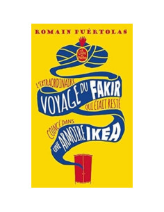L'extraordinaire voyage du fakir qui était resté coincé dans une armoire Ikea - Romain Puértolas