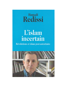 L'Islam Incertain Révolutions Et Islam Post-autoritaire - Hamadi Redissi