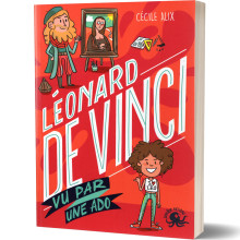 Léonard De Vinci Vu par une Ado - Cécile Alix