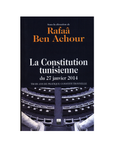 La Constitution Tunisienne de 27 Janvier 2014 - Rafaâ Ben Achour