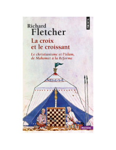 La Croix et le Croissant - Richard A. Fletcher