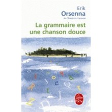 LA GRAMMAIRE EST UNE CHANSON DOUCE - E. ORSENNA