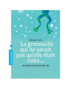 La grenouille qui ne savait pas qu'elle était cuite... - Olivier Clerc