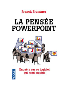 La pensée PowerPoint: Enquête sur ce logiciel qui rend stupide - Franck Frommer