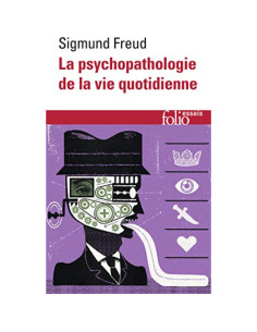 La psychopathologie de la vie quotidienne - Sigmund Freud
