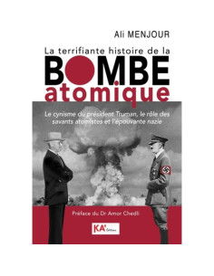 La terrifiante histoire de la bombe atomique - Ali Menjour