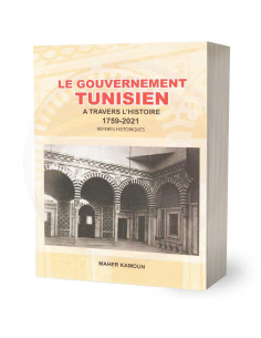 Le Gouvernement Tunisien A Travers L'Histoire 1759-2021 - Maher Kamoun