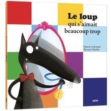 Le Loup Qui S'aimait Beaucoup Trop - Auzou