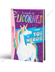 Le monde des Licornes - Aventures sur mesure - C'est toi le héros - La Bibliothèque Rose - hachette