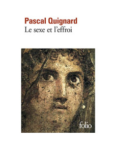 Le sexe et l'effroi - Pascal Quignard