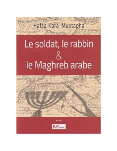 Le soldat, le rabbin et le Maghreb arabe - Hafsa Kara-Mustapha