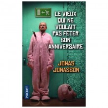 Le Vieux Qui Ne Voulait Pas Fêter Son Anniversaire - Jonas Jonasson
