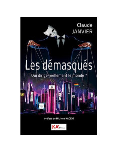 Les démasqués - Qui dirige réellement le monde ? - Claude Janvier