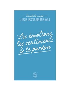 Les émotions, les sentiments et le pardon - Lise Bourbeau