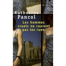 LES HOMMES CRUELS NE COURENT PAS LES RUES - PANCOL