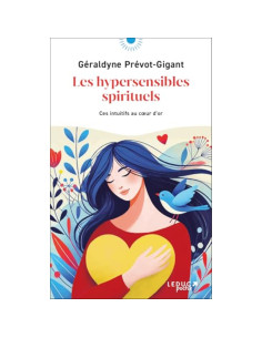 Les hypersensibles spirituels : ces intuitifs au cœur d'or - Géraldyne Prévot-Gigant