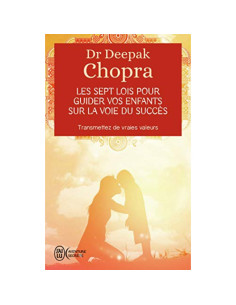 Les sept lois pour guider vos enfants sur la voie du succès - Deepak Chopra