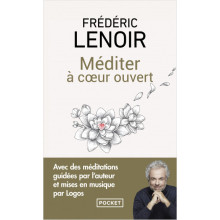 Méditer à cœur ouvert - Frédéric Lenoir