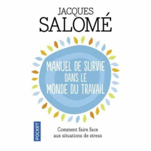 Manuel de survie dans le monde du travail - Jacques Salomé