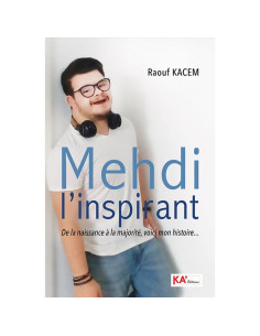 Mehdi l'inspirant - De la naissance à la majorité, voici mon histoire… - Raouf Kacem