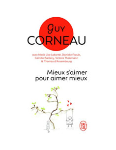 Mieux s'aimer pour aimer mieux : pour un amour vrai et une relation de couple harmonieuse - Guy Corneau